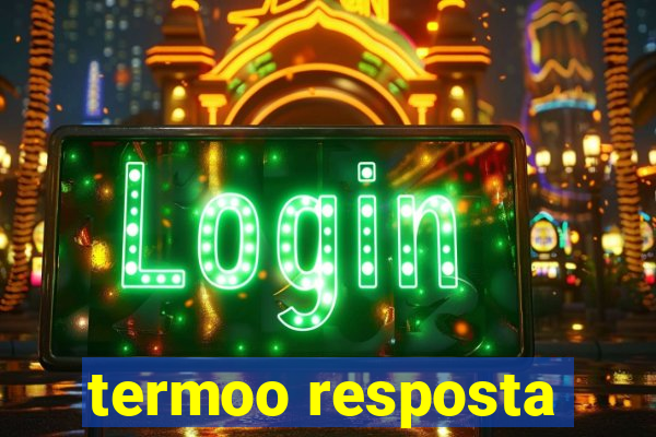 termoo resposta